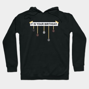 The Office IT IS YOUR BIRTHDAY. Hoodie